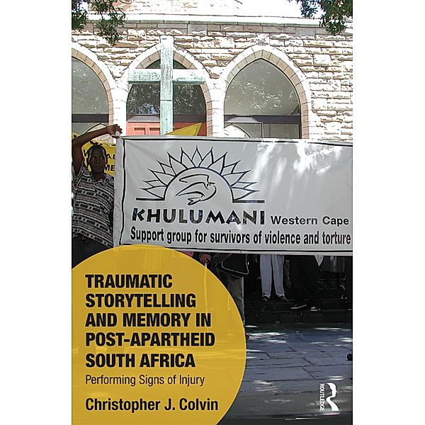 Traumatic Storytelling and Memory in Post-Apartheid South Africa, Christopher J. Colvin