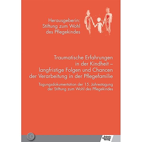 Traumatische Erfahrungen in der Kindheit - langfristige Folgen und Chancen der Verarbeitung in der Pflegefamilie