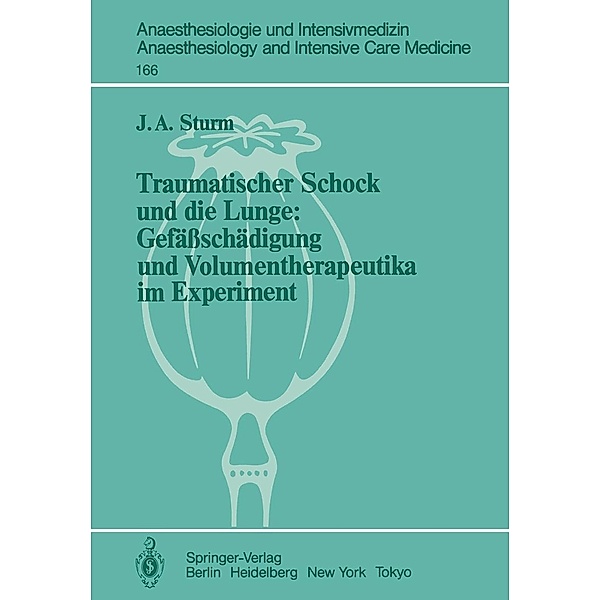 Traumatischer Schock und die Lunge / Anaesthesiologie und Intensivmedizin Anaesthesiology and Intensive Care Medicine Bd.166, J. A. Sturm