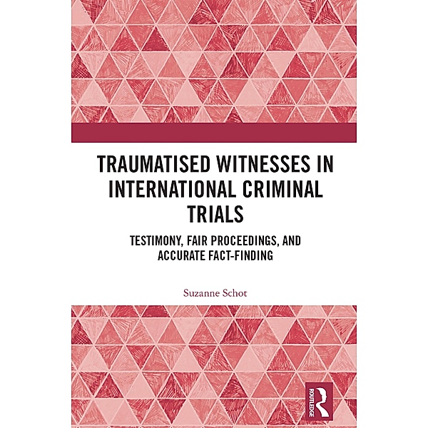 Traumatised Witnesses in International Criminal Trials, Suzanne Schot