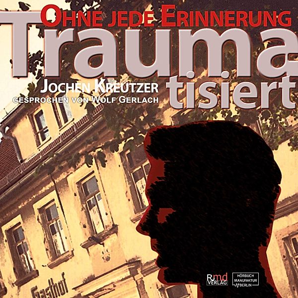 Traumatisiert: Ohne jede Erinnerung, Jochen Kreutzer