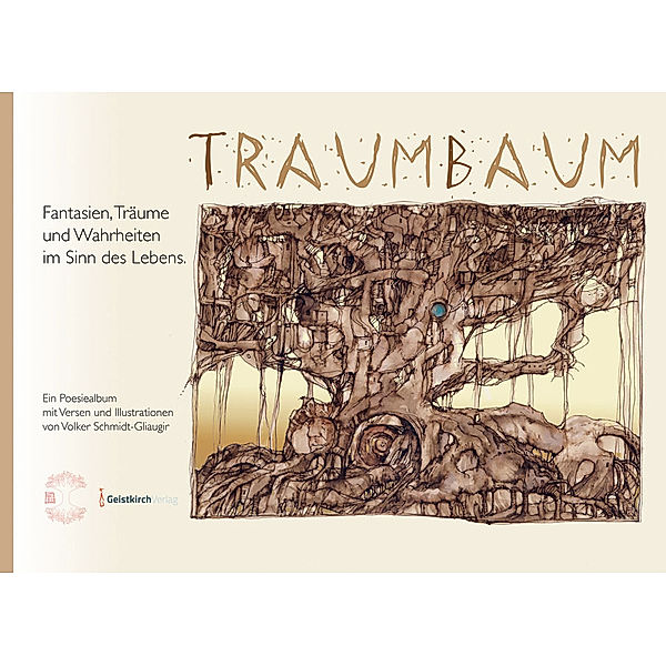 TRAUMBAUM - Fantasien, Träume und Wahrheiten im Sinn des Lebens., Volker Schmidt-Gliaugir