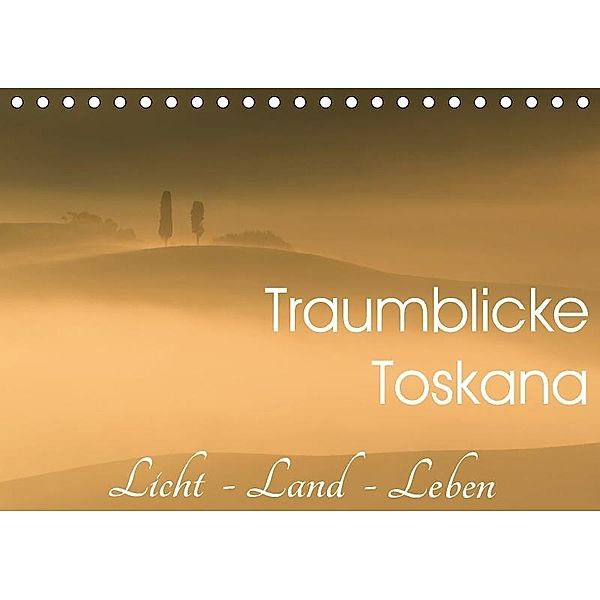 Traumblicke Toskana - Licht, Land, Leben (Tischkalender 2017 DIN A5 quer), Irma van der Wiel