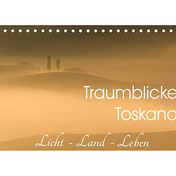 Traumblicke Toskana - Licht, Land, Leben (Tischkalender 2022 DIN A5 quer), Irma van der Wiel  www.kalender-atelier.de