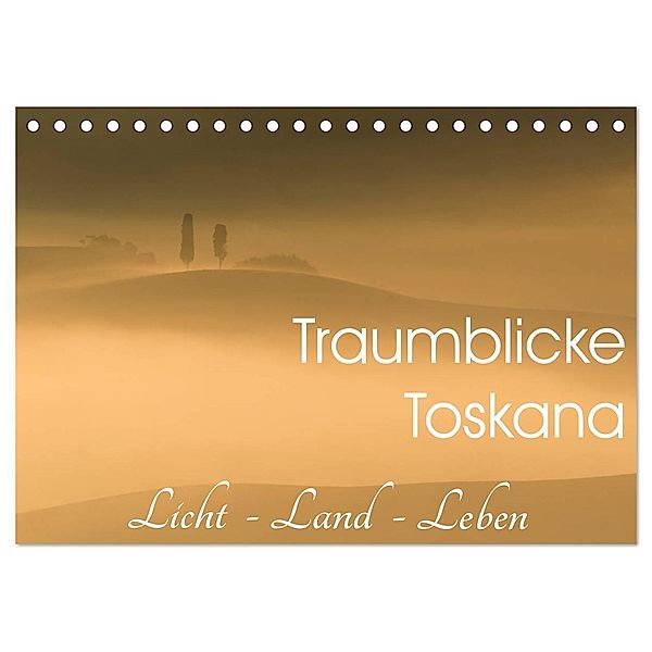 Traumblicke Toskana - Licht, Land, Leben (Tischkalender 2024 DIN A5 quer), CALVENDO Monatskalender, Irma van der Wiel www.kalender-atelier.de