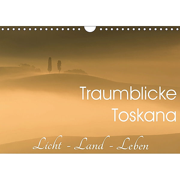 Traumblicke Toskana - Licht, Land, Leben (Wandkalender 2019 DIN A4 quer), Irma van der Wiel