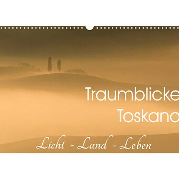 Traumblicke Toskana - Licht, Land, Leben (Wandkalender 2022 DIN A3 quer), Irma van der Wiel  www.kalender-atelier.de