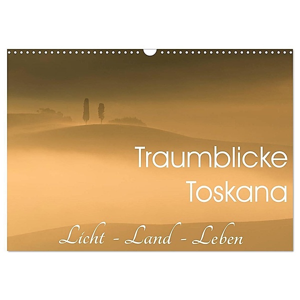 Traumblicke Toskana - Licht, Land, Leben (Wandkalender 2024 DIN A3 quer), CALVENDO Monatskalender, Irma van der Wiel www.kalender-atelier.de