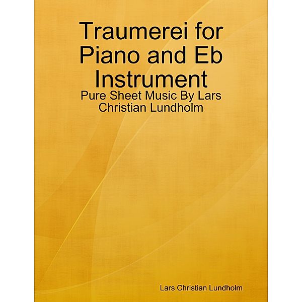 Traumerei for Piano and Eb Instrument - Pure Sheet Music By Lars Christian Lundholm, Lars Christian Lundholm