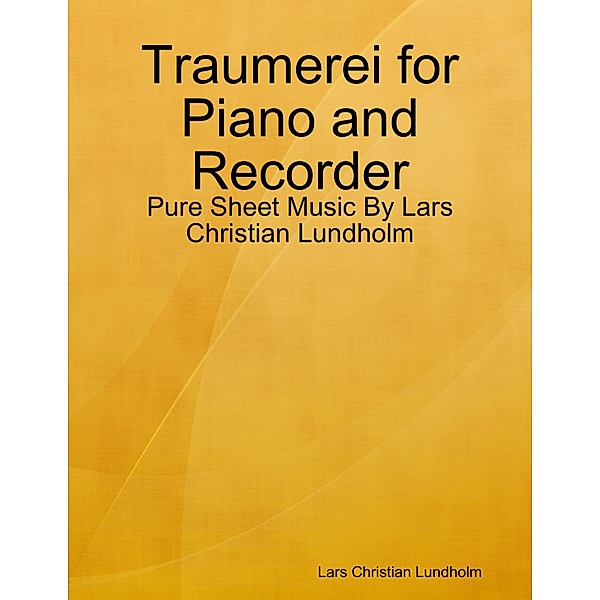 Traumerei for Piano and Recorder - Pure Sheet Music By Lars Christian Lundholm, Lars Christian Lundholm