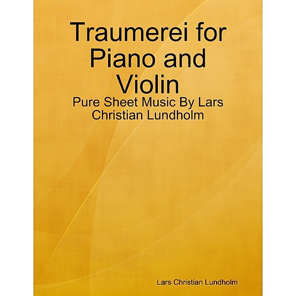 Traumerei for Piano and Violin - Pure Sheet Music By Lars Christian Lundholm, Lars Christian Lundholm