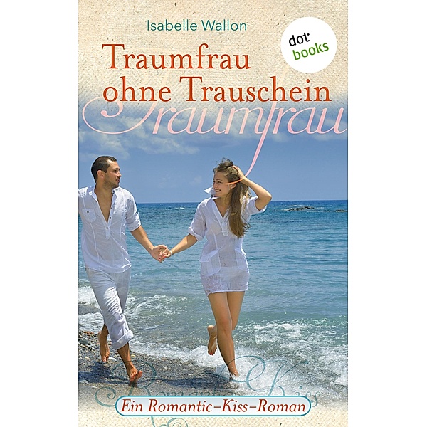 Traumfrau ohne Trauschein / Romantic-Kiss Bd.12, Isabelle Wallon