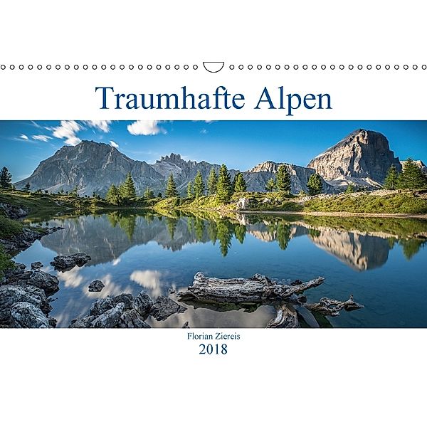 Traumhafte Alpen (Wandkalender 2018 DIN A3 quer) Dieser erfolgreiche Kalender wurde dieses Jahr mit gleichen Bildern und, Florian Ziereis