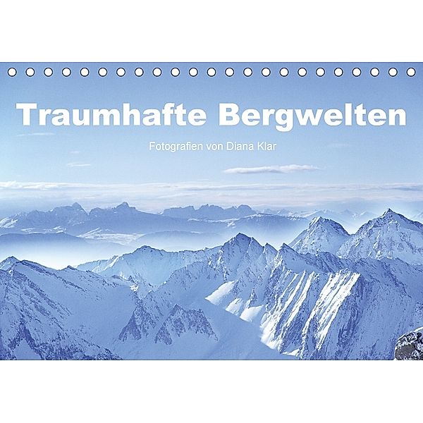 Traumhafte Bergwelten (Tischkalender 2018 DIN A5 quer), Diana Klar