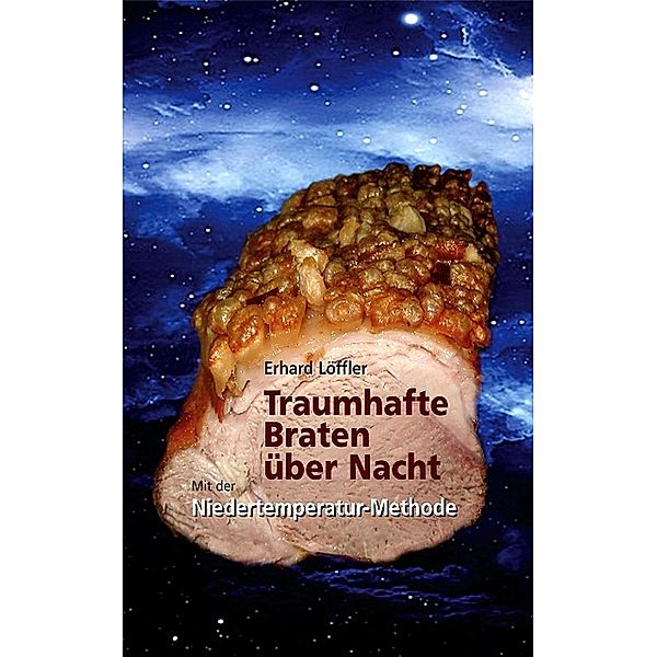 Traumhafte Braten über Nacht, Erhard Löffler