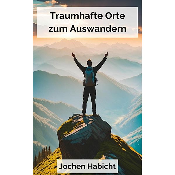 Traumhafte Orte zum Auswandern, Jochen Habicht