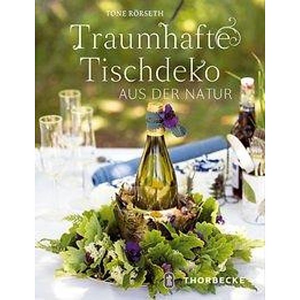 Traumhafte Tischdeko aus der Natur, Tone Rörseth