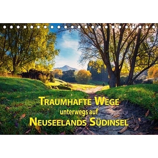 Traumhafte Wege - Unterwegs auf Neuseelands Südinsel (Tischkalender 2017 DIN A5 quer), Gundis Bort