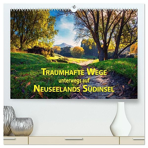 Traumhafte Wege - Unterwegs auf Neuseelands Südinsel (hochwertiger Premium Wandkalender 2024 DIN A2 quer), Kunstdruck in Hochglanz, Gundis Bort