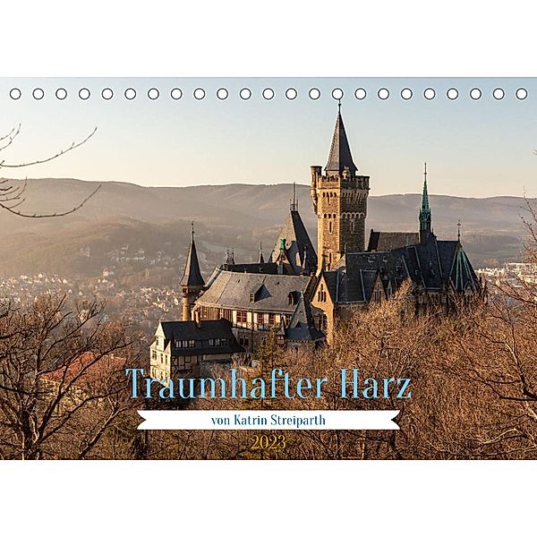 Traumhafter Harz (Tischkalender 2023 DIN A5 quer), Katrin Streiparth