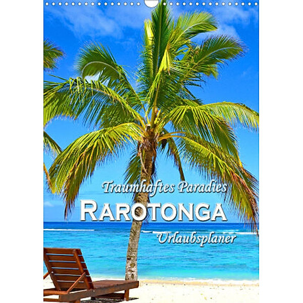 Traumhaftes Paradies - Rarotonga Urlaubsplaner (Wandkalender 2022 DIN A3 hoch), Nina Schwarze
