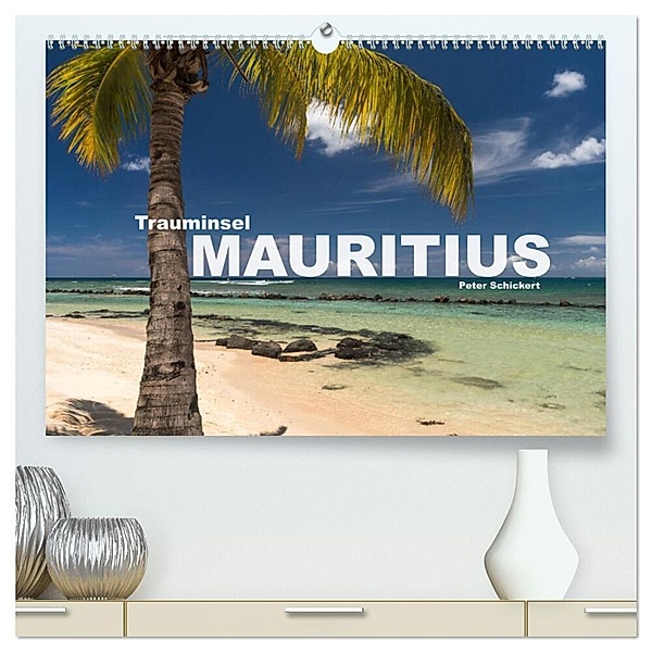 Trauminsel Mauritius (hochwertiger Premium Wandkalender 2024 DIN A2 quer), Kunstdruck in Hochglanz, Peter Schickert