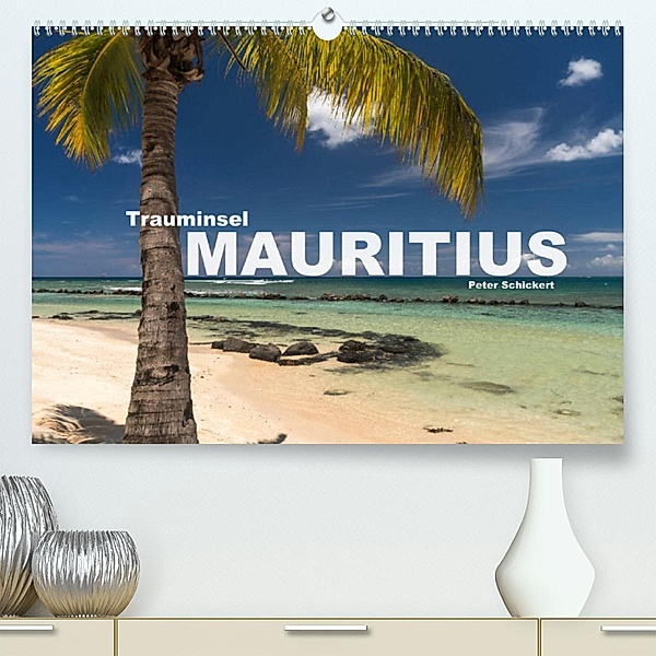 Trauminsel Mauritius (Premium, hochwertiger DIN A2 Wandkalender 2023, Kunstdruck in Hochglanz), Peter Schickert