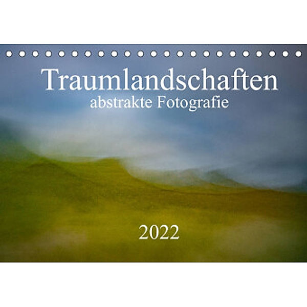 Traumlandschaften -  abstrakte Fotografie (Tischkalender 2022 DIN A5 quer), Kirstin Grühn-Stauber