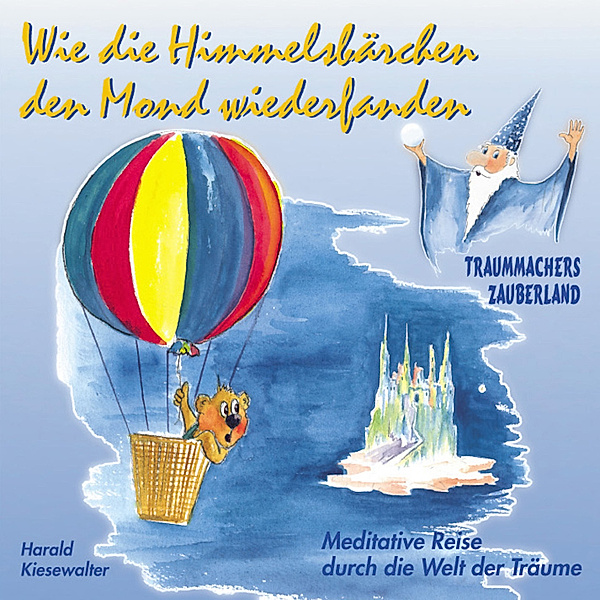 Traummachers Zauberland - Wie die Himmelsbärchen den Mond wiederfanden, Harald Kiesewalter