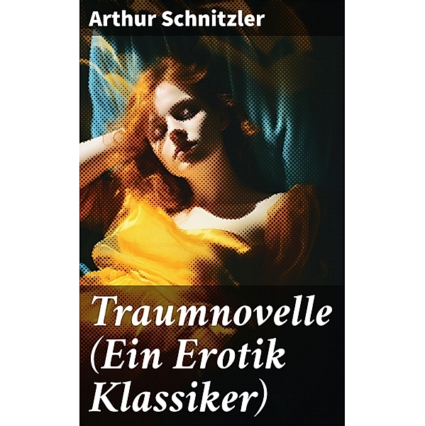 Traumnovelle (Ein Erotik Klassiker), Arthur Schnitzler