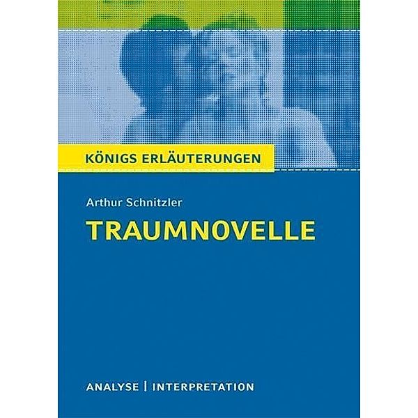 Traumnovelle von Arthur Schnitzler. Textanalyse und Interpretation mit ausführlicher Inhaltsangabe und Abituraufgaben mit Lösungen., Arthur Schnitzler