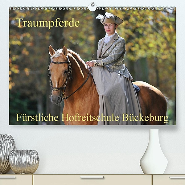 Traumpferde - Fürstliche Hofreitschule Bückeburg (Premium-Kalender 2020 DIN A2 quer), Sigrid Starick