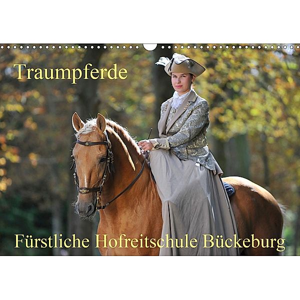 Traumpferde - Fürstliche Hofreitschule Bückeburg (Wandkalender 2021 DIN A3 quer), Sigrid Starick