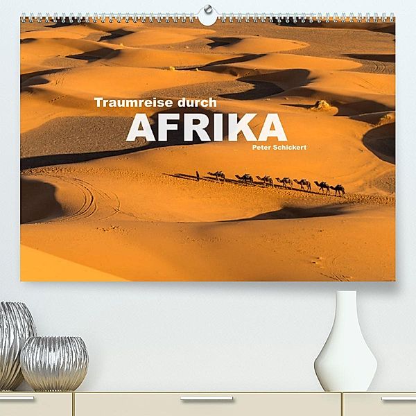 Traumreise durch Afrika (Premium, hochwertiger DIN A2 Wandkalender 2023, Kunstdruck in Hochglanz), Peter Schickert