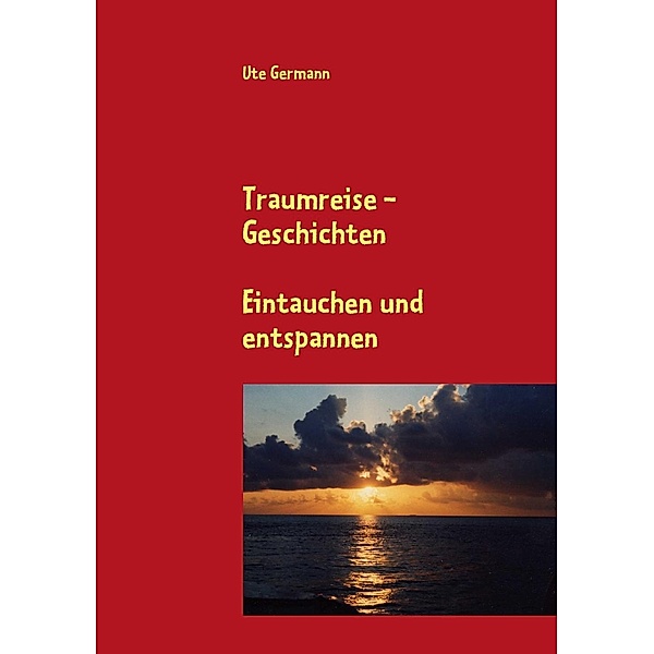Traumreise - Geschichten, Ute Germann