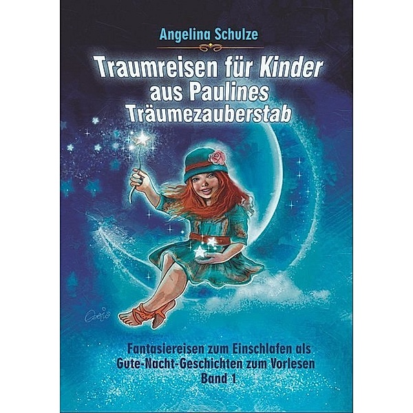 Traumreisen für Kinder aus Paulines Träumezauberstab, Angelina Schulze