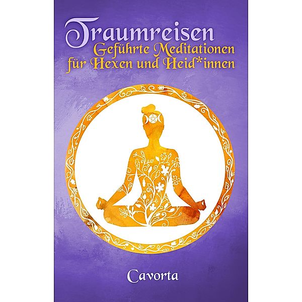 Traumreisen - Geführte Meditationen für Hexen und Heid*innen, Cavorta