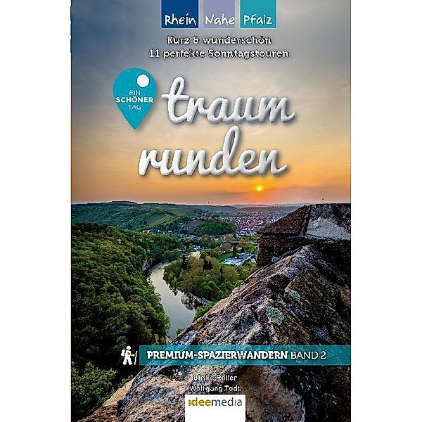 Traumrunden Rhein, Hunsrück, Nahe - Ein schöner Tag: Premium-Spazierwandern.Bd.2, Ulrike Poller, Wolfgang Todt