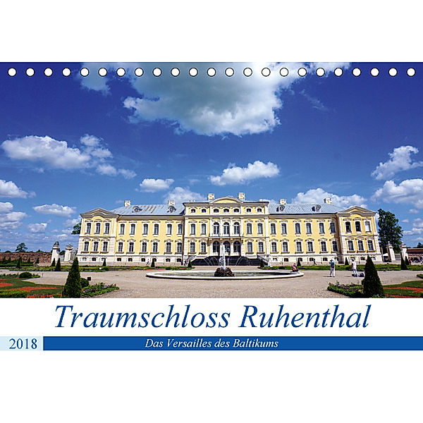 Traumschloss Ruhenthal - Das Versailles des Baltikums (Tischkalender 2018 DIN A5 quer), Henning von Löwis of Menar