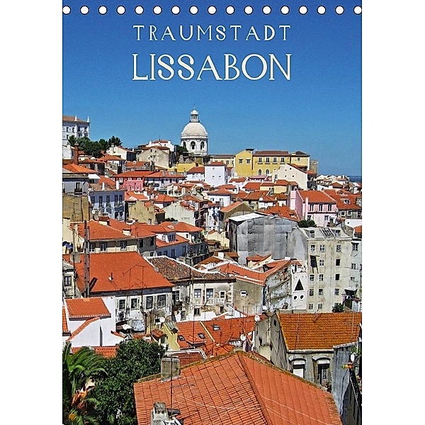 Traumstadt Lissabon (Tischkalender 2017 DIN A5 hoch), Andrea Ganz