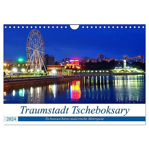 Traumstadt Tscheboksary - Tschuwaschiens malerische Metropole (Wandkalender 2024 DIN A4 quer), CALVENDO Monatskalender, Henning von Löwis of Menar