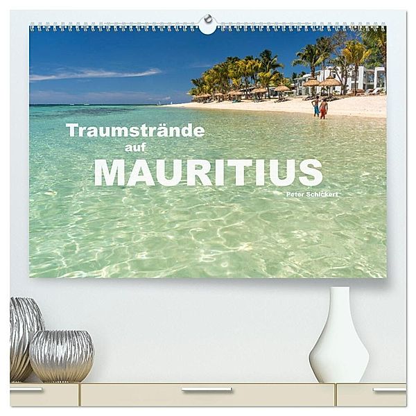 Traumstrände auf Mauritius (hochwertiger Premium Wandkalender 2025 DIN A2 quer), Kunstdruck in Hochglanz, Calvendo, Peter Schickert