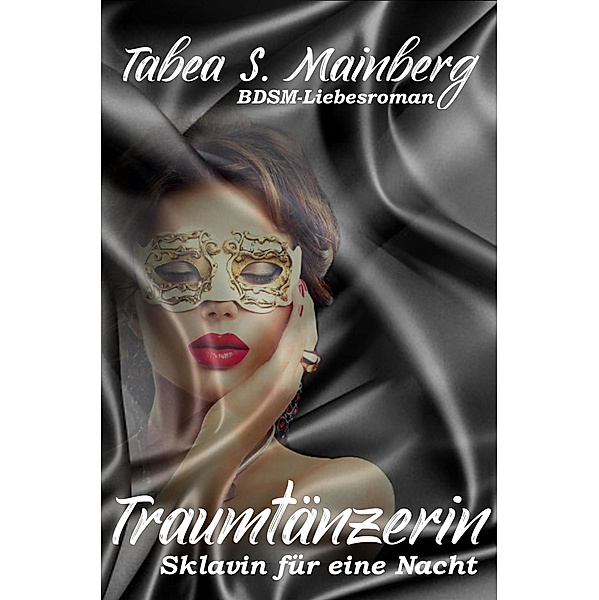 Traumtänzerin - Sklavin für eine Nacht, Tabea S. Mainberg