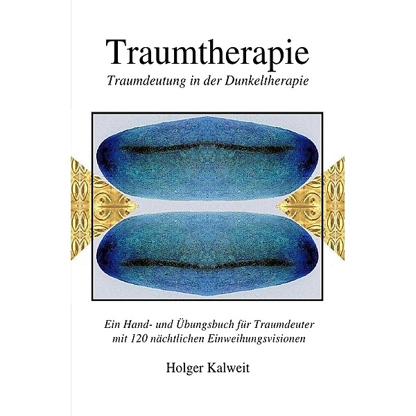 Traumtherapie. Traumdeutung in der Dunkeltherapie, Holger Kalweit