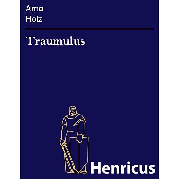 Traumulus, Arno Holz