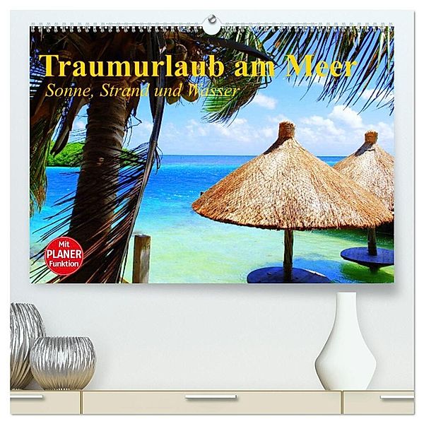 Traumurlaub am Meer. Sonne, Sand und Wasser (hochwertiger Premium Wandkalender 2024 DIN A2 quer), Kunstdruck in Hochglanz, Elisabeth Stanzer