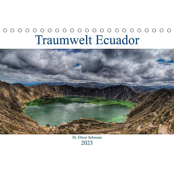 Traumwelt Ecuador (Tischkalender 2023 DIN A5 quer), Dr. Oliver Schwenn