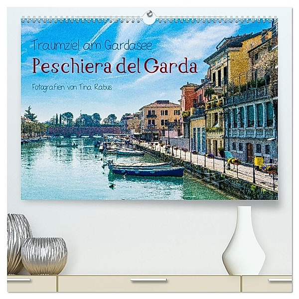 Traumziel am Gardasee. Peschiera del Garda (hochwertiger Premium Wandkalender 2024 DIN A2 quer), Kunstdruck in Hochglanz, Tina Rabus