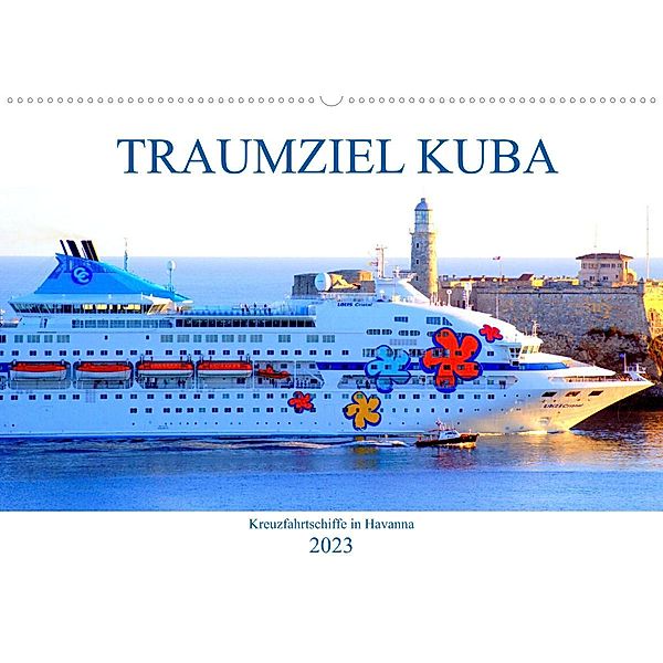 TRAUMZIEL KUBA - Kreuzfahrtschiffe in Havanna (Wandkalender 2023 DIN A2 quer), Henning von Löwis of Menar, Henning von Löwis of Menar