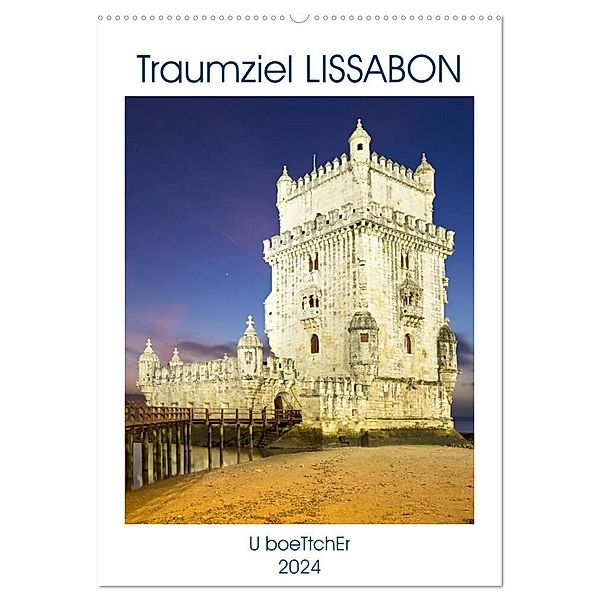 Traumziel LISSABON (Wandkalender 2024 DIN A2 hoch), CALVENDO Monatskalender, U boeTtchEr